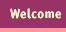 Welcome